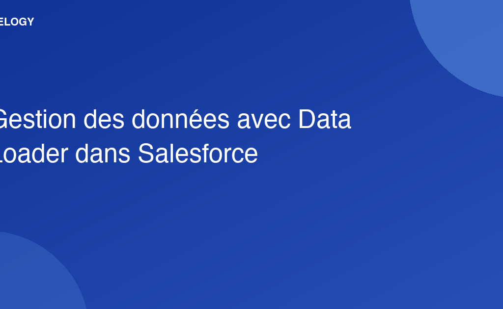 Gestion des données avec Data Loader dans Salesforce